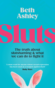 Hardcover Sluts: The Truth About Slutshaming and What We Can Do to Fight It Book
