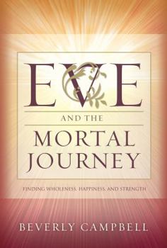 Hardcover Eve and the Mortal Journey: Finding Wholeness, Happiness, and Strength Book