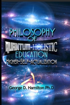 Paperback Philosophy Of Quantum-Holistic Education Higher Self - Actualization Book