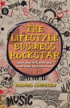Paperback The Lifestyle Business Rockstar!: Quit your 9 -5, kick ass, work less, and live more! Book