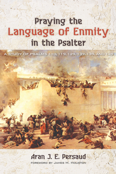 Paperback Praying the Language of Enmity in the Psalter: A Study of Psalms 110, 119, 129, 137, 139, and 149 Book