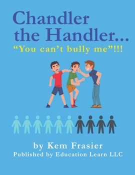 Paperback Chandler The Handler..."YOU CAN'T BULLY ME"!!!: "How to Be Proactive" Book