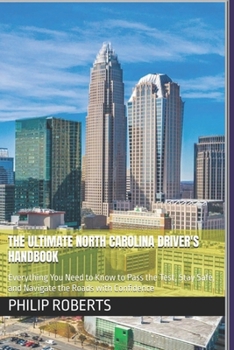 Paperback The Ultimate North Carolina Driver's Handbook: Everything You Need to Know to Pass the Test, Stay Safe, and Navigate the Roads with Confidence ... both truck, commercial, and private drivers:) Book