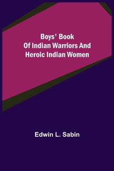 Paperback Boys' Book of Indian Warriors and Heroic Indian Women Book