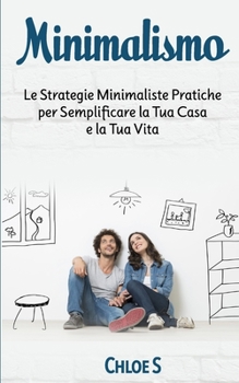 Paperback Minimalismo: Le Strategie Minimaliste Pratiche per Semplificare la Tua Casa e la Tua Vita: libro in versione italiana/Minimalism Italian version book [Italian] Book
