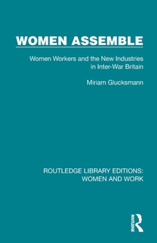 Paperback Women Assemble: Women Workers and the New Industries in Inter-War Britain Book