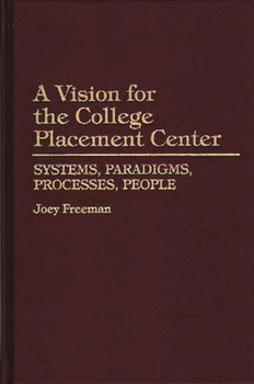 Hardcover A Vision for the College Placement Center: Systems, Paradigms, Processes, People Book