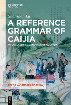 Hardcover A Reference Grammar of Caijia: An Unclassified Language of Guizhou Book