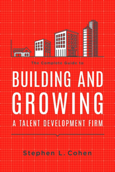 Paperback The Complete Guide to Building and Growing a Talent Development Firm Book