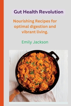 Paperback Gut Health Revolution: Nourishing Recipes for Optimal Digestion and Vibrant Living Book