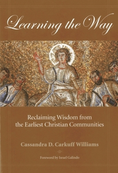 Paperback Learning the Way: Reclaiming Wisdom from the Earliest Christian Communities Book