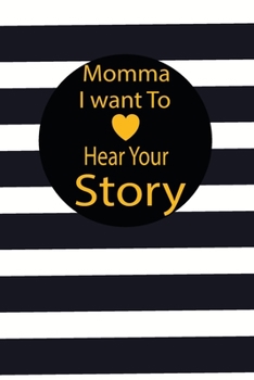 momma I want to hear your story: A guided journal to tell me your memories,keepsake questions.This is a great gift to mom,grandma,nana,aunt and auntie ... to share their early life on like Birthday