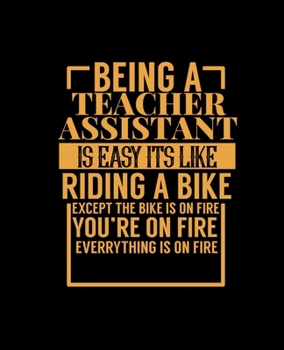 BEING A TEACHER ASSISTANT IS EASY ITS LIKE RIDING A BIKE: College Ruled Lined Notebook | 120 Pages Perfect Funny Gift keepsake Journal, Diary