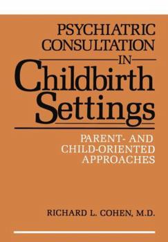 Paperback Psychiatric Consultation in Childbirth Settings: Parent- And Child-Oriented Approaches Book