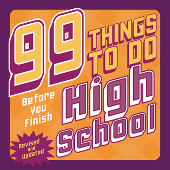 Paperback 99 Things to Do Before You Finish High School (Revised and Updated) Book