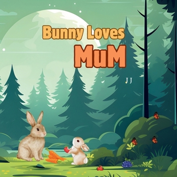 Paperback Bunny Loves Mum: Follow a little Bunny through a day Book