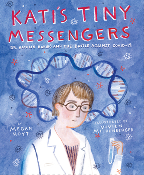 Hardcover Kati's Tiny Messengers: Dr. Katalin Karikó and the Battle Against Covid-19 Book