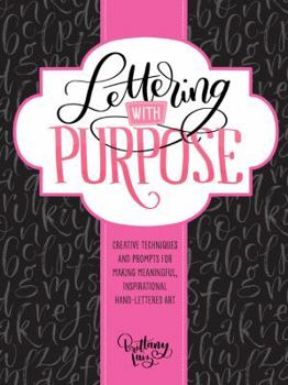 Paperback Lettering with Purpose: Creative Techniques and Prompts for Making Meaningful, Inspirational Hand-Lettered Art Book