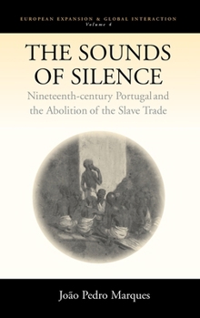 The Sounds of Silence: Nineteenth-Century Portugal And the Abolition of the Slave Trade (European Expansion and Global Interaction)
