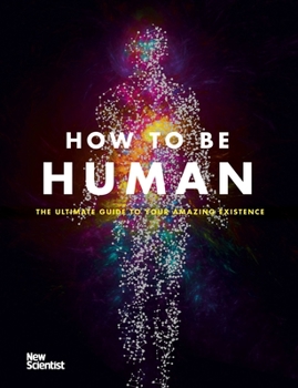 Hardcover How to Be Human: Consciousness, Language and 48 More Things That Make You You Book