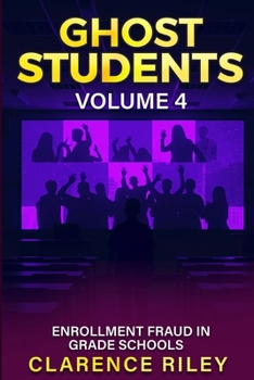 Paperback Ghost Students - Volume 4: Enrollment Fraud in Grade Schools Book