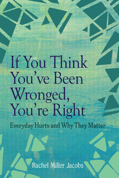 If You Think You've Been Wronged, You're Right: Everyday Hurts and Why They Matter