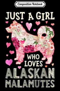 Composition Notebook: Just A Girl Who Loves Alaskan Malamutes Silhouette Flower  Journal/Notebook Blank Lined Ruled 6x9 100 Pages