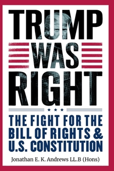 Trump Was Right: The Fight for the Bill of Rights & U.S. Constitution (Trump Was Right - Multilingual Edition)