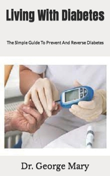 Paperback Living With Diabetes: The Simple Guide To Prevent And Reverse Diabetes Book