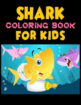 Shark Coloring Book For kids: Cute Shark Coloring Books for Girls Boys Kids and Anyone Who Loves Baby Shark