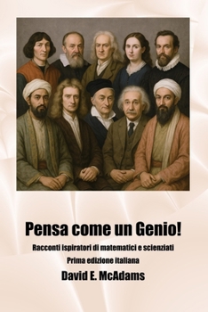 Pensa come un Genio!: Racconti ispiratori di matematici e scienziati (Libri Ispiratori Per Bambini) (Italian Edition)
