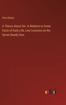 Hardcover A Theory About Sin. In Relation to Some Facts of Daily Life, Lent Lectures on the Seven Deadly Sins Book