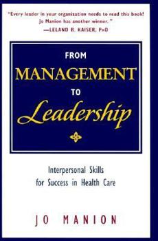 Hardcover From Management to Leadership: Interpersonal Skills for Success in Health Care Book