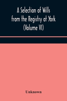 Paperback A Selection Of Wills From The Registry At York (Volume Vi) Book