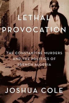 Hardcover Lethal Provocation: The Constantine Murders and the Politics of French Algeria Book