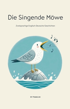 Die Singende Möwe: Zweisprachige Englisch-Deutsche Geschichten