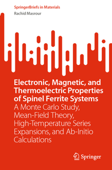 Electronic, Magnetic, and Thermoelectric Properties of Spinel Ferrite Systems: A Monte Carlo Study, Mean-Field Theory, High-Temperature Series ... Calculations