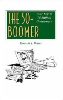 Paperback The 50+ Boomer: Your Key to 76 Million Consumers Book