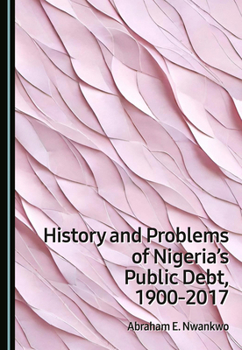 Hardcover History and Problems of Nigeria's Public Debt, 1900-2017 Book