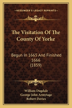 Paperback The Visitation Of The County Of Yorke: Begun In 1665 And Finished 1666 (1859) Book