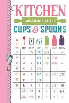 Paperback Kitchen Conversion Chart Cups & Spoons Tsp Tbsp FL Oz Cup Pint Quart Gallon: Cooking Cheat Sheet Write Your Own Recipe Maker Writing Log Journal Diary Book