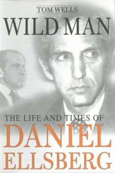 Hardcover Wild Man: The Life and Times of Daniel Ellsberg Book