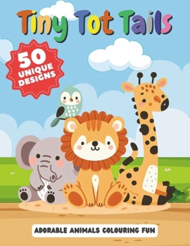 Paperback Tiny Tot Tails - Adorable Animals Colouring Fun: 50 unique designs Book