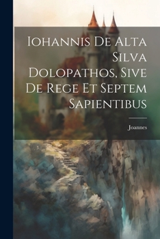 Paperback Iohannis de Alta Silva Dolopathos, Sive De Rege et Septem Sapientibus Book