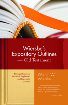 Hardcover Wiersbe's Expository Outlines on the Old Testament: Strategic Chapters Outlined, Explained, and Practically Applied Book