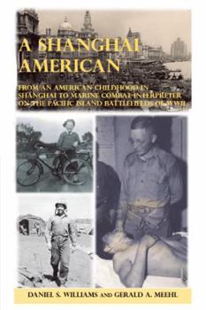Hardcover A Shanghai American: From an American Childhood in Shanghai to Marine Combat Interpreter on the Pacific Island Battlefields of Wwii Book