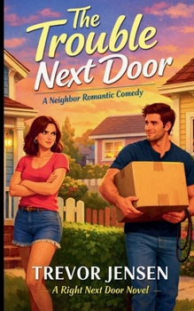 Paperback The Trouble Next Door: A Neighbor Romantic Comedy Book