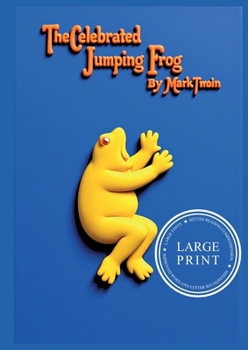 The Celebrated Jumping Frog of Calaveras County (and other sketches): Large Print Edition for a better reading experience