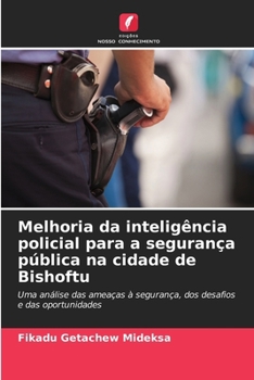 Melhoria da inteligência policial para a segurança pública na cidade de Bishoftu (Portuguese Edition)