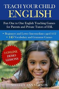 Paperback Teach Your Child English: Fun One to One English Teaching Games For Parents and Private Tutors of ESL Book